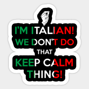 I'M Italian We Don'T Do T Keep Calm Thing Sticker